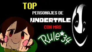 TOP PERSONAJES DE UNDERTALE CON MÁS RULE 34 || 