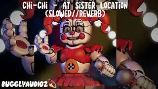 Chi-Chi - At Sister Location (slowed//reverb)