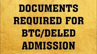 REQUIRED DOCUMENTS FOR BTC/DELED ADMISSION