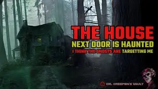 The House Next Door is Haunted... The Ghosts are Coming for Me | CREEPYPASTA