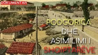 Dokumentar - Podgorica, nga një qytezë me plisa në një kryeqytet me 1% shqiptarë