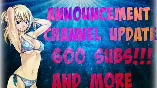 600 SUBSCRIBERS!!!! Channel Update ,Q/A?+Announcement