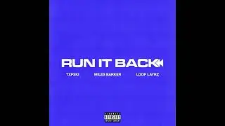 Txpski - Run It Back (Feat. Miles Barker, Loop Layrz)