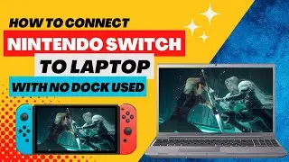 How To Connect The Nintendo Switch To A Laptop With No Dock : Five Easy Steps To Follow