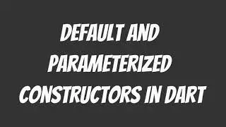 Default And Parameterised Constructors Dart Programming Language