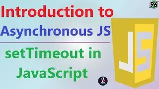 #96 Introduction to Asynchronous JavaScript | setTimeout in JavaScript | Asynchronous JavaScript