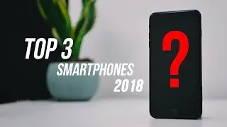 Top 3 BEST Smartphones of 2018 So Far
