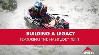 Building a Legacy: Featuring MSR Habitude™ Family Tent