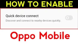 How to enable Quick Device Connect In Oppo Mobile 2024 Method