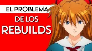 EL PROBLEMA de los Rebuilds de Evangelion