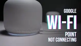 Google Wi-Fi Point Not Connecting: How to Fix