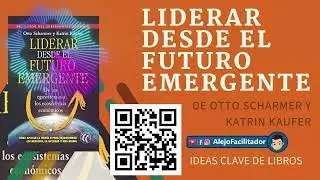 👉 Ideas claves de Libros: Liderar desde el futuro emergente 😍 del Autor Otto Scharmer 🎈