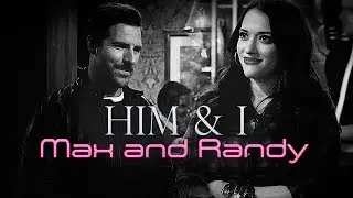 ►Max & Randy • Him & I