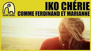 IKO CHÉRIE - Comme Ferdinand Et Marianne [Official]