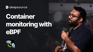 Container observability with eBPF superpowers | Talks at DeepSource