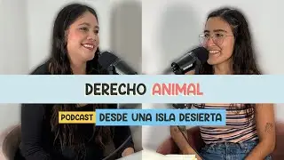 33. Derecho animal | Isa Franco | Desde una isla desierta #podcast