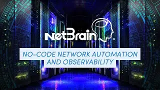 NetBrain Next-Gen: No-Code Network Automation and Observability for Hybrid Multi-Cloud