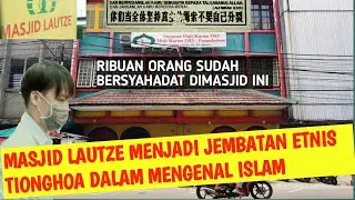 MASJID LAUTZE JADI JEMBATAN ETNIS TIONGHOA MENGENAL ISLAM