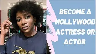 How To Become a Nollywood Actress or Actor in Nigeria