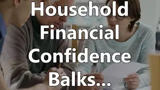 Household Financial Confidence Balks