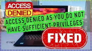 Fixed: Access Denied As You Do Not Have Sufficient Privileges