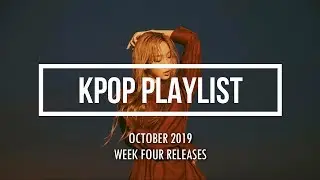 KPOP PLAYLIST OCTOBER 2019 (FOURTH WEEK RELEASES)