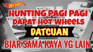 HUNTING HOT WHEELS PAGI PAGI BORONG HOT ITEM DATCUAN