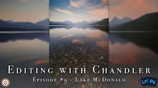 Editing with Chandler #9 - Landscape Photography Post Processing Session in Photoshop & Lightroom