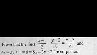 Prove that the lines x-1/2=y-2/3=z-3/4 and 4x-3y+1=0=5x-3y+2 are coplanar.Three dimensional (3D).