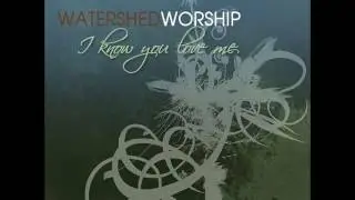 08 Watershed Worship Worthy Is The Lamb