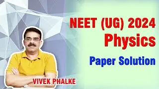 NEET 2024 - PHYSICS PAPER DISCUSSION - Vivek Phalke PHYSICS