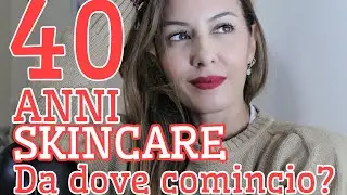 INIZIARE LA SKINCARE A 40 ANNI: cosa fare ??