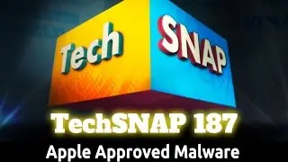 Apple Approved Malware | TechSNAP 187