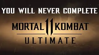 You will never complete MK11