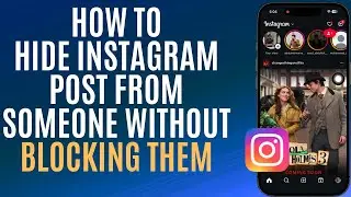 How To Hide Instagram Post From Someone Without Blocking Them - Quick Guide