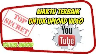 Waktu Terbaik Untuk Upload Video Youtube