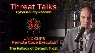 UNIX CUPS Remote Code Execution - The Fallacy of Default Trust - Threat Talks Cybersecurity Podcast