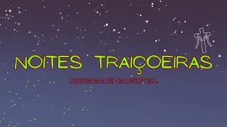 Noites Traiçoeiras - (Reggae Gospel)