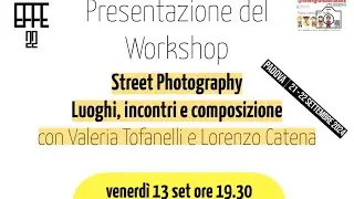 Street Photography  Luoghi, incontri e composizione - con Valeria Tofanelli e Lorenzo Catena