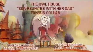 Eda Reunites With Her Dad // Fandub Collab