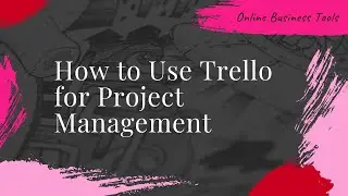 How to Use Trello for Project Management