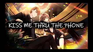 Nightcore - KISS ME  THRU THE PHONE (Lyrics)