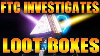 LOOT BOXES FTC Exploring Legal Action 2019 