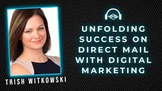 Trish Witkowski: Unfolding Success on Direct Mail with Digital Marketing | DMAS #13