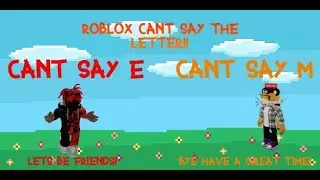 Roblox Cant say the letter!!