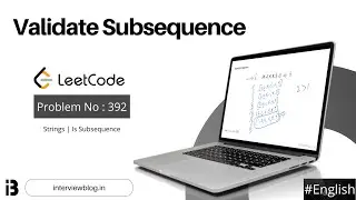 Validate Subsequence | Coding Interview Question | Leetcode - 392 | InterviewBlog