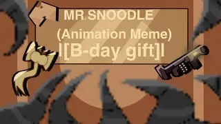 MR.SNOODLE Animation Meme) [B-day Gift!!] (Gift)