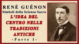 René Guénon - L'idea del Centro nelle tradizioni antiche - Audiolibro 1 di 2