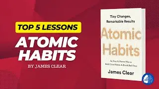 Atomic Habits  - Top 5 Lessons to Successful Habit Transformation
