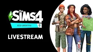 The Sims 4 Eco Lifestyle Live Stream (May 21st, 2020)